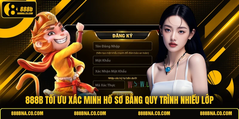 888B tối ưu xác minh hồ sơ bằng quy trình nhiều lớp