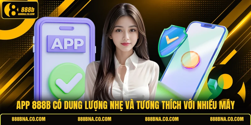 App 888B có dung lượng nhẹ và tương thích với nhiều máy
