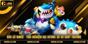 Bắn Cá Bingo - Trải Nghiệm Đại Dương 3D Và Chốt Thưởng