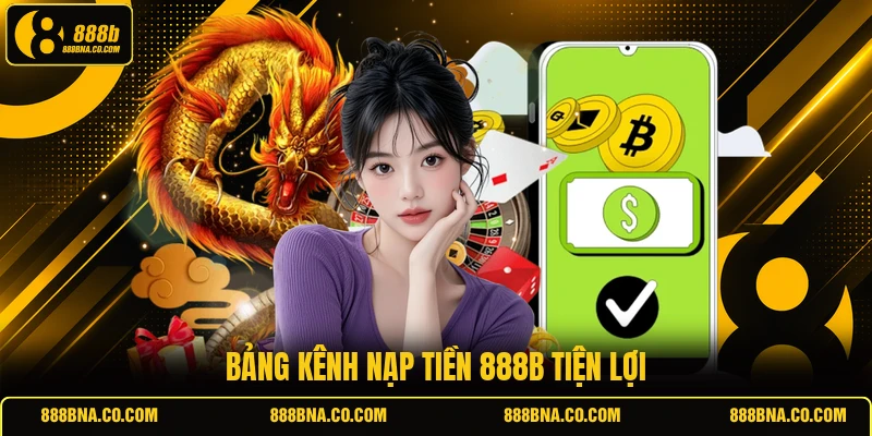 Bảng kênh nạp tiền 888B tiện lợi