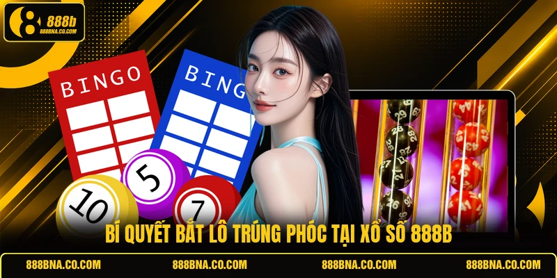 Bí quyết bắt lô trúng phóc tại xổ số 888B