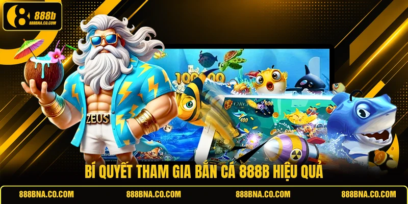 Bí quyết tham gia bắn cá 888B hiệu quả