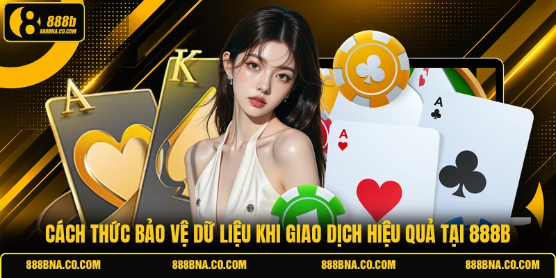 Cách thức bảo vệ dữ liệu khi giao dịch hiệu quả tại 888B
