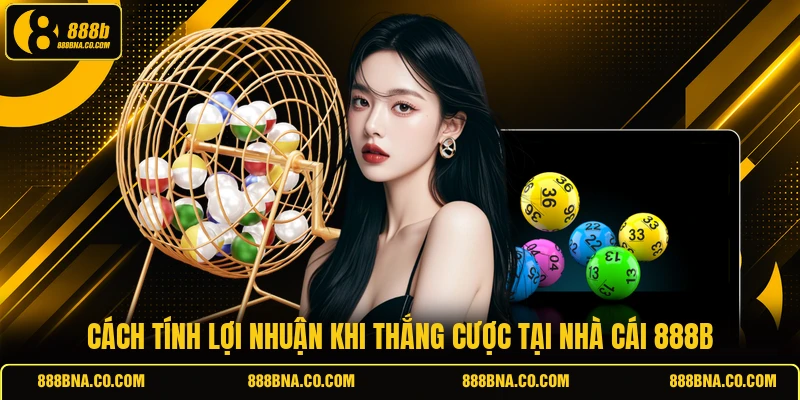 Cách tính lợi nhuận khi thắng cược tại nhà cái 888B