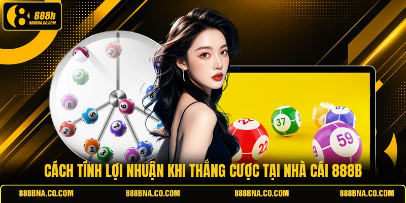 Cách tính lợi nhuận khi thắng cược tại nhà cái 888B