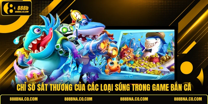 Chỉ số sát thương của các loại súng trong game bắn cá
