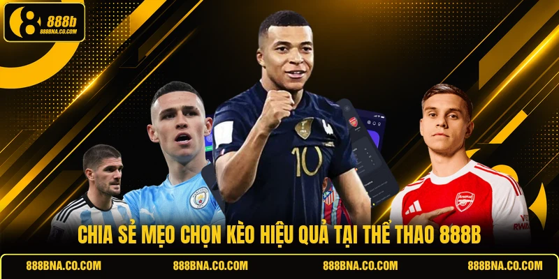 Chia sẻ mẹo chọn kèo hiệu quả tại thể thao 888B