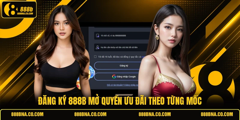 Đăng ký 888B mở quyền ưu đãi theo từng mốc