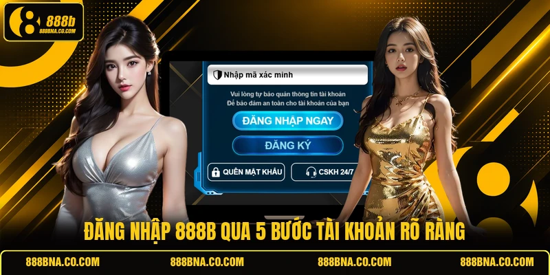 Đăng nhập 888B qua 5 bước tài khoản rõ ràng