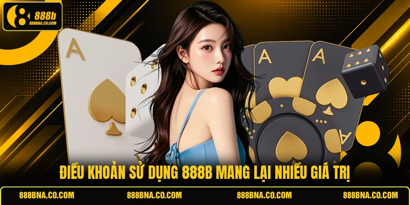 Điều khoản sử dụng 888B mang lại nhiều giá trị