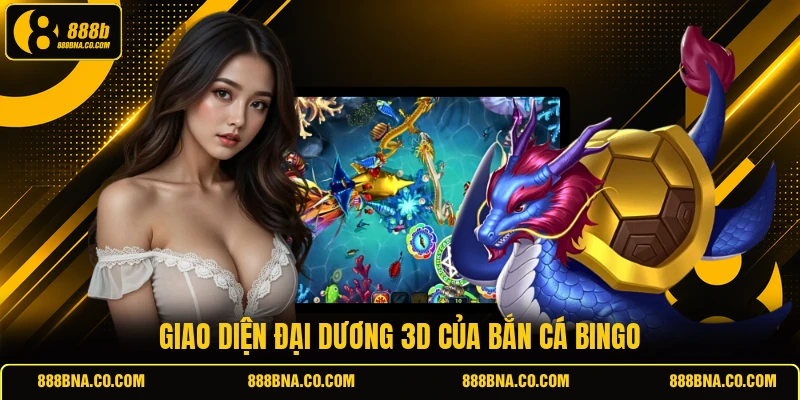 Giao diện đại dương 3D của bắn cá Bingo