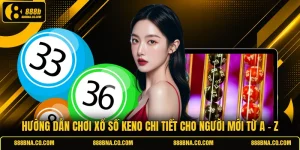 Hướng Dẫn Chơi Xổ Số Keno Chi Tiết Cho Người Mới Từ A - Z