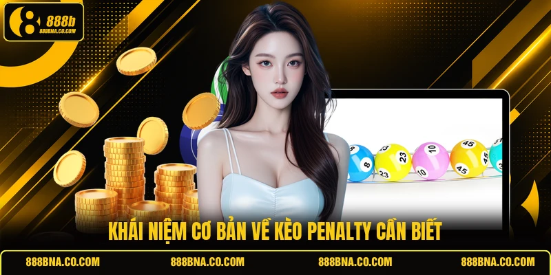 Khái niệm cơ bản về kèo penalty cần biết