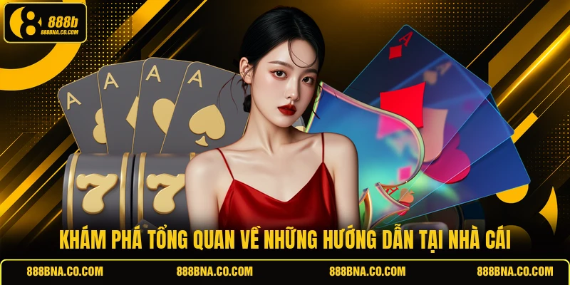 Khám phá tổng quan về những hướng dẫn tại nhà cái