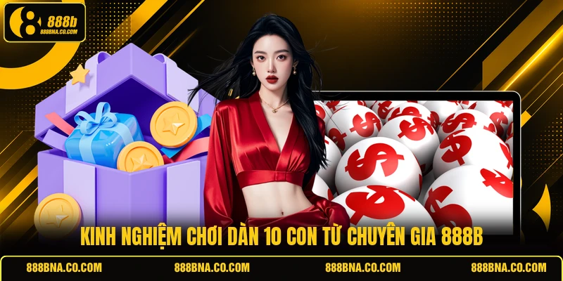 Kinh nghiệm chơi dàn 10 con từ chuyên gia 888B