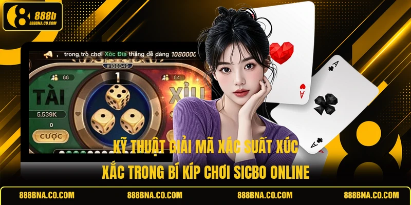 Kỹ thuật giải mã xác suất xúc xắc trong bí kíp chơi Sicbo online