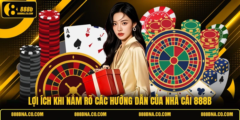 Lợi ích khi nắm rõ các hướng dẫn của nhà cái 888B