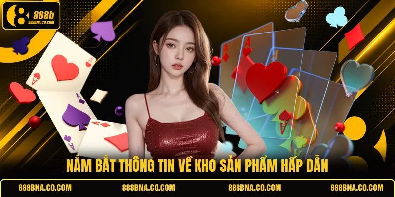 Nắm bắt thông tin về kho sản phẩm hấp dẫn
