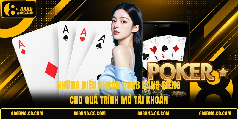 Những điều khoản 888B dành riêng cho quá trình mở tài khoản