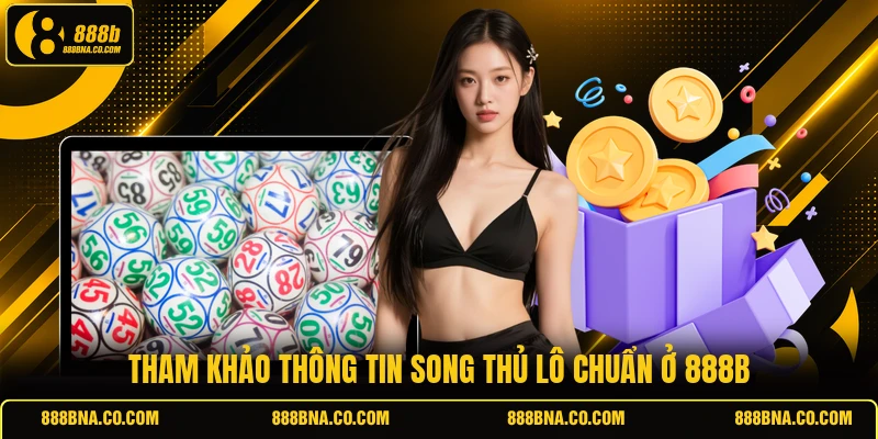 Tham khảo thông tin song thủ lô chuẩn ở 888B