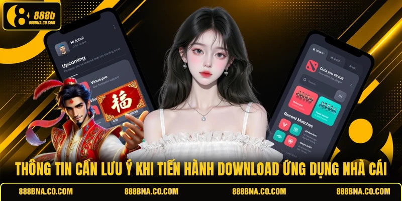 Thông tin cần lưu ý khi tiến hành download ứng dụng nhà cái